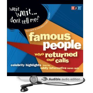Wait Wait . . . Don't Tell Me! Famous People Who Returned Our Calls: Celebrity Highlights from the Oddly Informative News Quiz (Audible Audio Edition): NPR, Peter Sagal, Carl Kasell: Books
