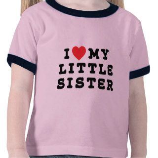 I Love My Little Sister T Shirt