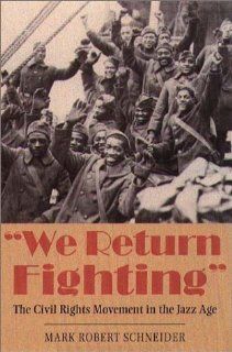 "We Return Fighting": The Civil Rights Movement in the Jazz Age: Mark Robert Schneider: 9781555534905: Books