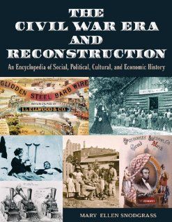 The Civil War Era and Reconstruction: An Encyclopedia of Social, Political, Cultural and Economic History: Mary Ellen Snodgrass: 9780765682574: Books