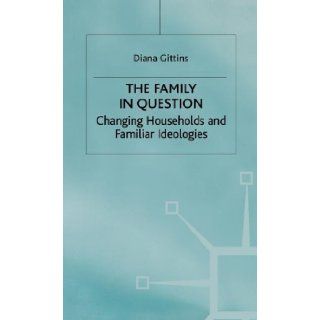 The Family in Question: Changing Households and Familiar Ideologies (Women in Society: A Feminist List): Diana Gittins: 9780333545690: Books