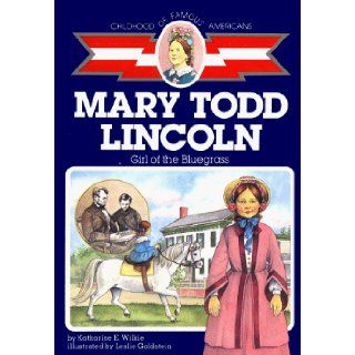 Mary Todd Lincoln: Girl of the Bluegrass (Childhood of Famous Americans): Katharine E. Wilkie: 9780689716553: Books