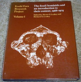 The Koobi Fora Research Project, Volume I: The Fossil Hominids and an Introduction to their Context 1968   1974 (Vol 1): Meave G. Leakey, Richard E. Leakey: 9780198573920: Books