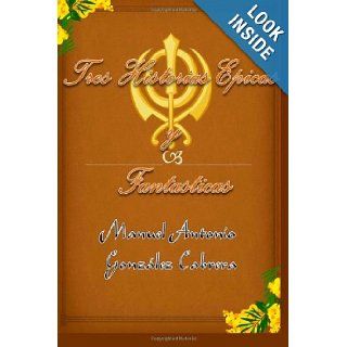 Tres Historias Epicas Y Fantasticas (Spanish Edition): Manuel Antonio Gonzlez Cabrera: 9781466461055: Books