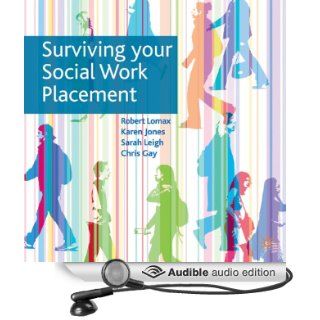 Surviving Your Social Work Placement (Audible Audio Edition) Sarah Leigh, Chris Gay, Karen Jones, Robert Lomax, Clare Corbett Books