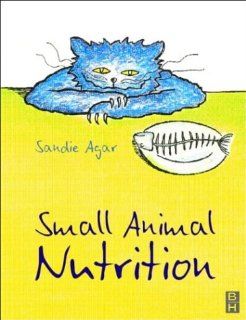 Small Animal Nutrition, 1e (9780750645751): Sandie Agar Vn  C&G Cert in Small Animal Nutrition: Books