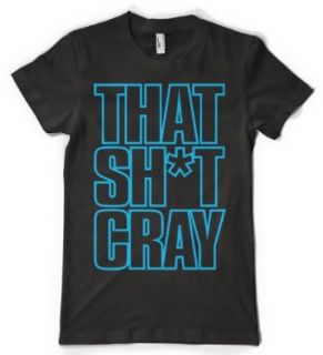 (Cybertela) That Sh*t Cray Women's T shirt Funny Music Phrase Tee: Clothing