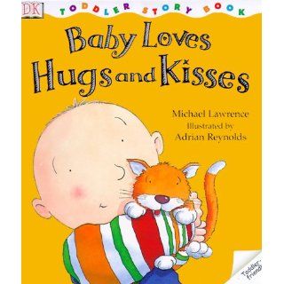 DK Toddlers Baby Loves Hugs and Kisses Michael Lawrence, Micheal Lawrence, Adrian Reynolds 9780789456496 Books