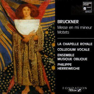 Bruckner: Messe en mi mineur / Motets   La Chapelle Royale / Ensemble Musique Oblique / Philippe Herreweghe: Music