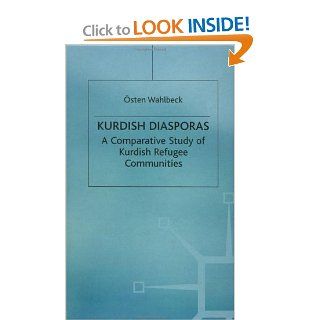 Kurdish Diasporas: A Comparative Study of Kurdish Refugee Communities (Migration, Minorities and Citizenship): Osten Wahlbeck: 9780312220679: Books