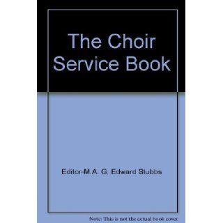 The Choir Service Book: Editor M.A. G. Edward Stubbs: Books