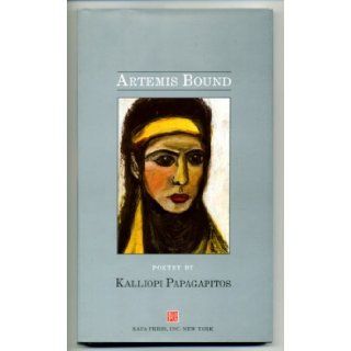 Artemis Bound : Poetry by Kalliopi Papagapitos: Karen Papagapitos: 9780963732859: Books