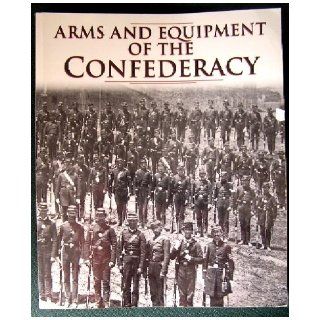 Arms and Equipment of the Confederacy (Echoes of Glory): Time   Life: Books