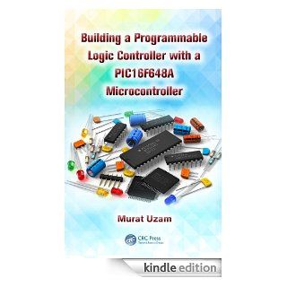 Building a Programmable Logic Controller with a PIC16F648A Microcontroller eBook: Murat Uzam: Kindle Store