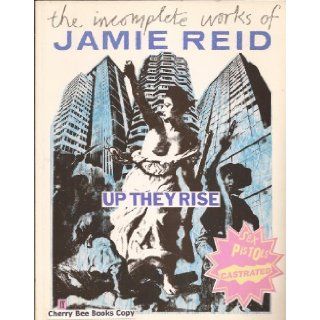 Up They Rise: The Incomplete Works of Jamie Reid: Jamie Reid, Jon Savage: 9780571147625: Books