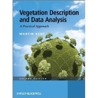 Vegetation Description and Data Analysis: A Practical Approach 2nd (second) Edition by Kent, Martin [2011]: Books