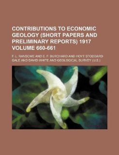 Contributions to economic geology (short papers and preliminary reports) 1917 Volume 660 661: F. L. Ransome: 9781130984323: Books