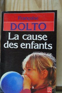 La cause des enfants(Le livre de poche #6222): Francoise Dolto: 9782253039365: Books