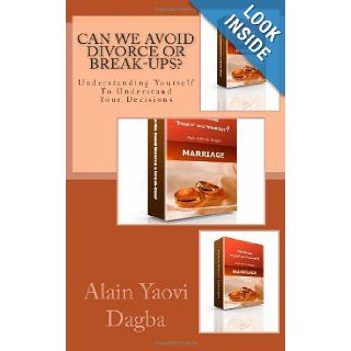 Can we avoid ?divorce? or ?break ups?? Understanding Yourself To Understand Your Decisions Mr Alain Yaovi M Dagba 9781475258974 Books