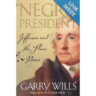 Negro President Jefferson and the Slave Power Garry Wills Books