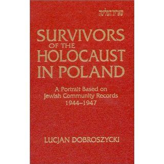 Survivors of the Holocaust in Poland: A Portrait Based on Jewish Community Records 1944 1947: Lucjan Dobroszycki: 9781563244636: Books