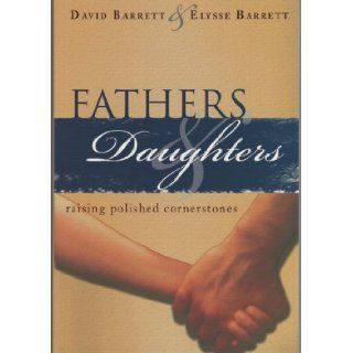 Fathers & Daughters   Raising Polished Cornerstones: David Barrett: 9780972813921: Books