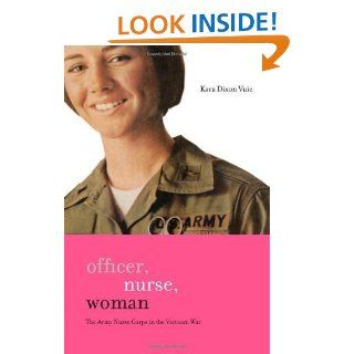 Officer, Nurse, Woman: The Army Nurse Corps in the Vietnam War (War/Society/Culture) eBook: Kara Dixon Vuic: Kindle Store