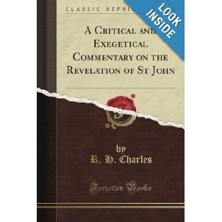 A Critical and Exegetical Commentary on the Revelation of St John (Classic Reprint): R. H. Charles: Books