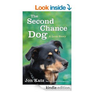The Second Chance Dog: A Love Story eBook: Jon Katz: Kindle Store
