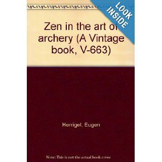 Zen in the art of archery (A Vintage book, V 663): Eugen Herrigel: Books