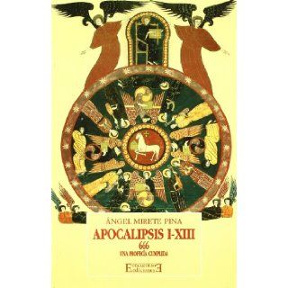 666 Apocalipsis I XIII/ 666 Apocalypses I XIII: Una Profecia Cumplida (Spanish Edition): Angel Mirete Pina: 9788474904727: Books