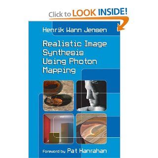 Realistic Image Synthesis Using Photon Mapping: Henrik Wann Jensen: 9781568814629: Books