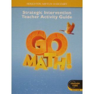 GO MATH! Grade 4. Strategic Intervention Teacher Activity Guide  COMMON CORE EDITION.: Books