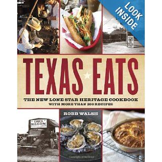 Texas Eats: The New Lone Star Heritage Cookbook, with More Than 200 Recipes: Robb Walsh: 9780767921503: Books