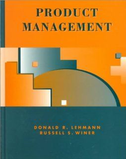 Product Management (Mcgraw Hill/Irwin Series in Marketing) Donald R. Lehmann, Russell S. Winer 9780256214390 Books