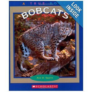 Bobcats (True Books: Animals): Ann O. Squire: 9780516279312: Books