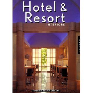Hotel & Resort Interiors (Interior Design Library): Rockport Publishers: 9781564964847: Books