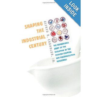 Shaping the Industrial Century The Remarkable Story of the Evolution of the Modern Chemical and Pharmaceutical Industries (Harvard Studies in Business History) Alfred D. Chandler Jr. 9780674017207 Books