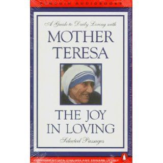 The Joy in Loving: A Guide to Daily Living with Mother Teresa: Mother Teresa, Jaya Chaliha, Edward Le Joly, Sandra Kazan: 9780140866742: Books