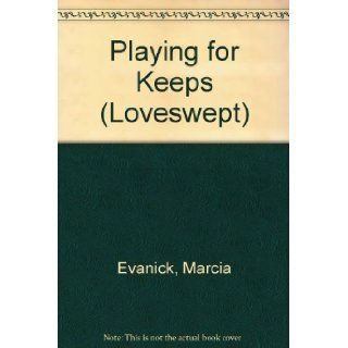 PLAYING FOR KEEPS (Loveswept No 687): Marcia Evanick: 9780553443288: Books