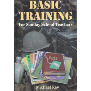 Basic Training for Sunday School Teachers: Michael Ray: Books