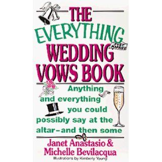 The Everything Wedding Vows Book: Janet Anastasio, Michelle Bevilacqua, Kimberly Young: 9781558503649: Books