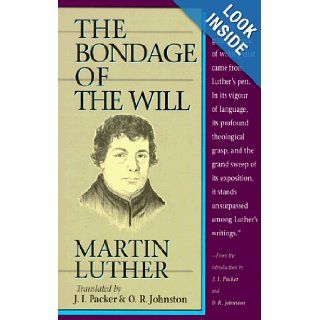 Bondage of the Will, The: J. I. Packer, Martin Luther, O. R. Johnston: 9780800753429: Books