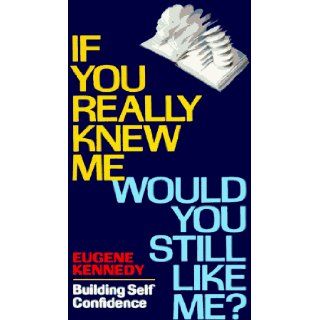 If You Really Knew Me, Would You Still Like Me? Building Self Confidence: Eugene Kennedy: 9780883473269: Books
