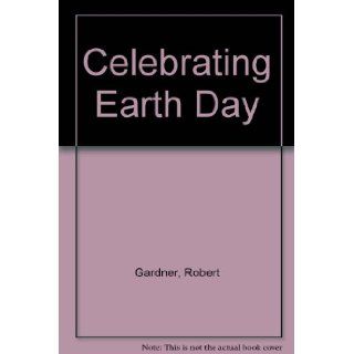 Celebrating Earth Day: a Sourcebook of Activities and Experiments: Robert Gardner: Books