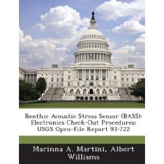 Benthic Acoustic Stress Sensor (Bass): Electronics Check Out Procedures: Usgs Open File Report 93 722: Marinna a. Martini, Albert Williams: 9781288960446: Books