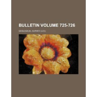 Bulletin Volume 725 726: Geological Survey: 9781232319931: Books