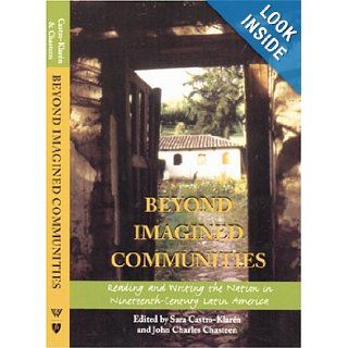 Beyond Imagined Communities: Reading and Writing the Nation in Nineteenth Century Latin America (Woodrow Wilson Center Press): Sara Castro Klarn, John Charles Chasteen: 9780801878534: Books