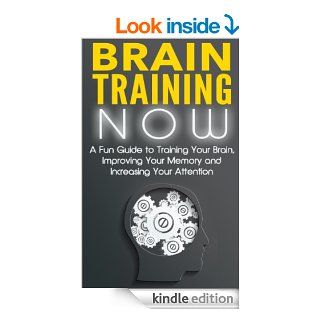 Brain Training NOW: A Fun Guide to Training Your Brain, Improving Your Memory and Increasing Your Attention eBook: Nick Bell, Brain Training Kindle, Brain Training for Life: Kindle Store