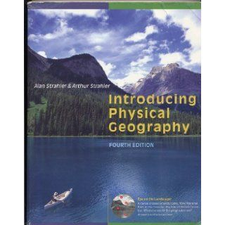 4th Edition INTRODUCING PHYSICAL GEOGRAPHY by Alan Strahler and Arthur Strahler (2006 Fourth Edition JOHN WILEY & SONS publishers 728 pages): J.K: Books